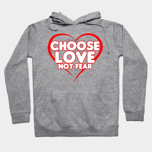 Chose Love Not Fear - Heart Hoodie by HellraiserDesigns